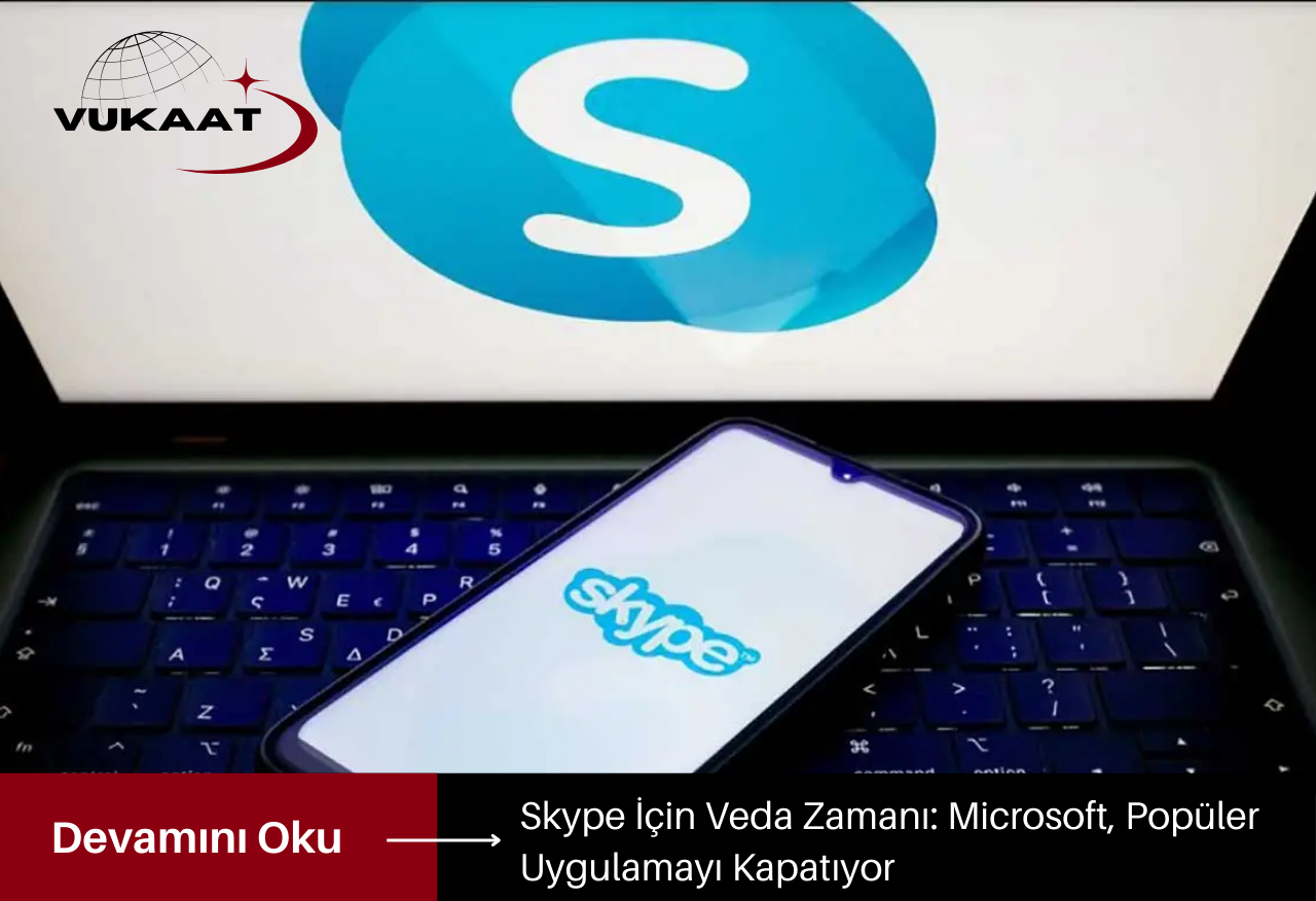 Skype İçin Veda Zamanı: Microsoft, Popüler Uygulamayı Kapatıyor