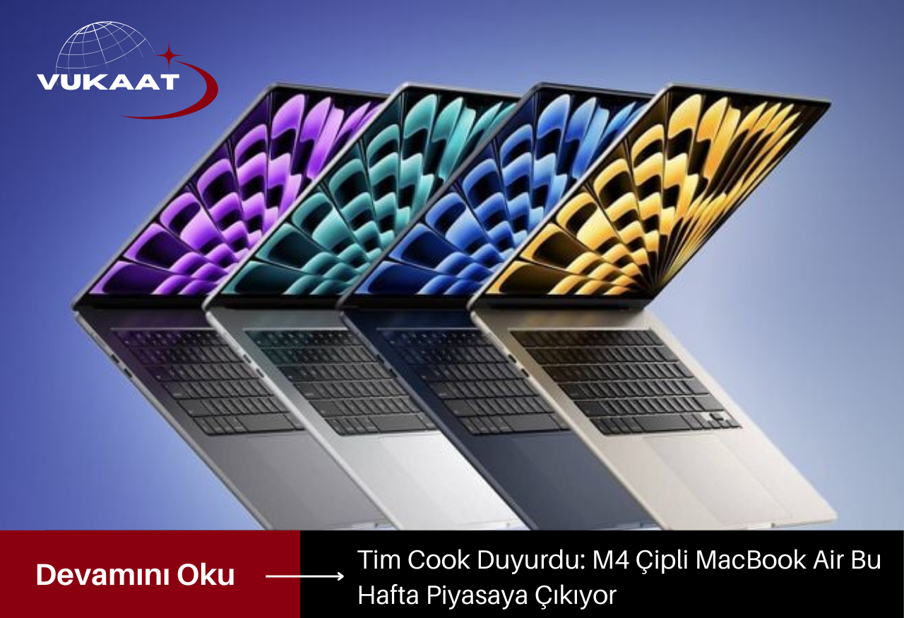 Tim Cook Duyurdu: M4 Çipli MacBook Air Bu Hafta Piyasaya Çıkıyor